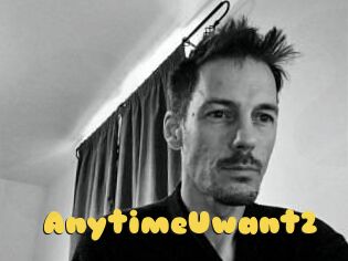 AnytimeUwant2