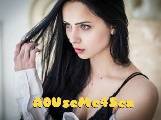 A0UseMe4Sex