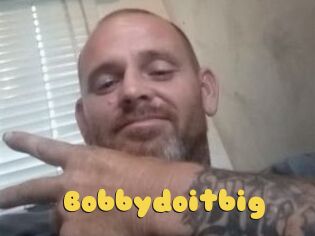 Bobbydoitbig