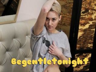 Begentletonight