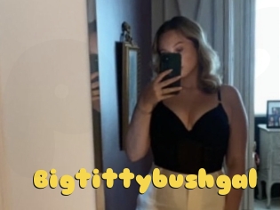 Bigtittybushgal