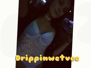 Drippinwetvee