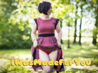IWasMadeForYou