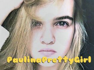 PaulinaPrettyGirl
