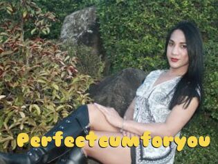 Perfectcumforyou