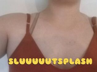SLUUUUUTSPLASH