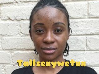 Tallsexywetxx