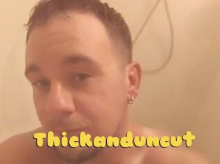 Thickanduncut