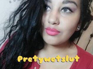 Pretywetslut