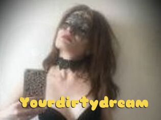 Yourdirtydream
